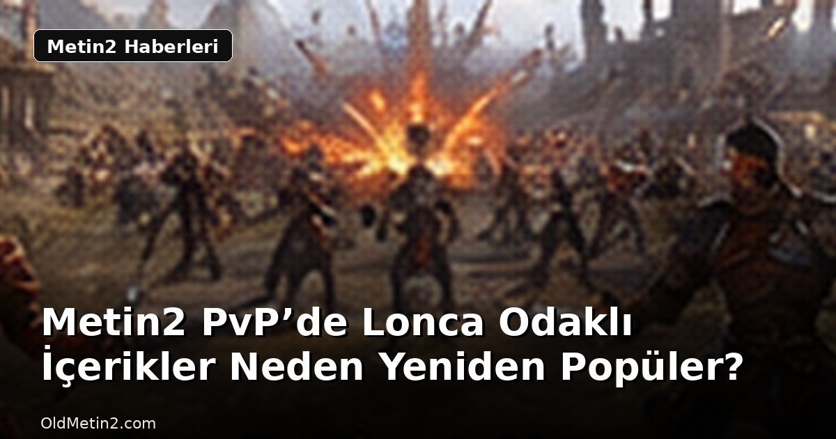 Metin2 PvP’de Lonca Odaklı İçerikler Neden Yeniden Popüler?