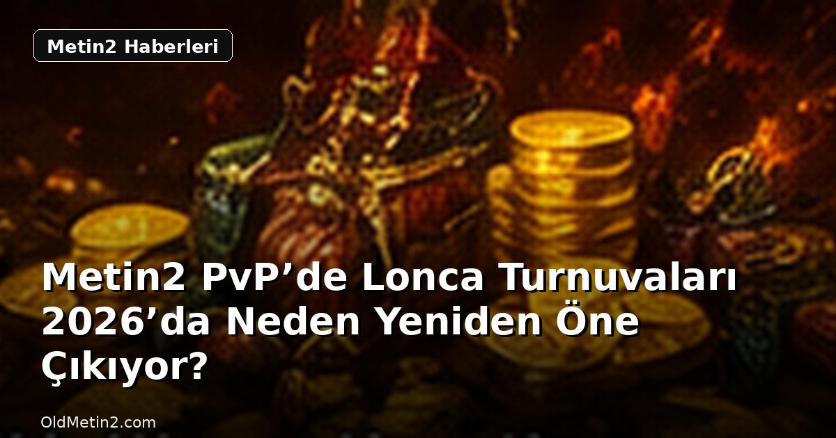 Metin2 PvP’de Lonca Turnuvaları 2026’da Neden Yeniden Öne Çıkıyor?