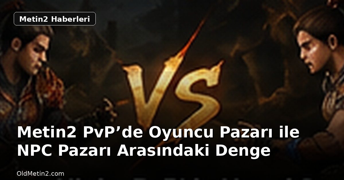 Metin2 PvP’de Oyuncu Pazarı ile NPC Pazarı Arasındaki Denge