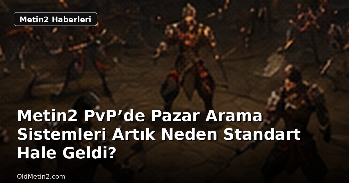 Metin2 PvP’de Pazar Arama Sistemleri Artık Neden Standart Hale Geldi?