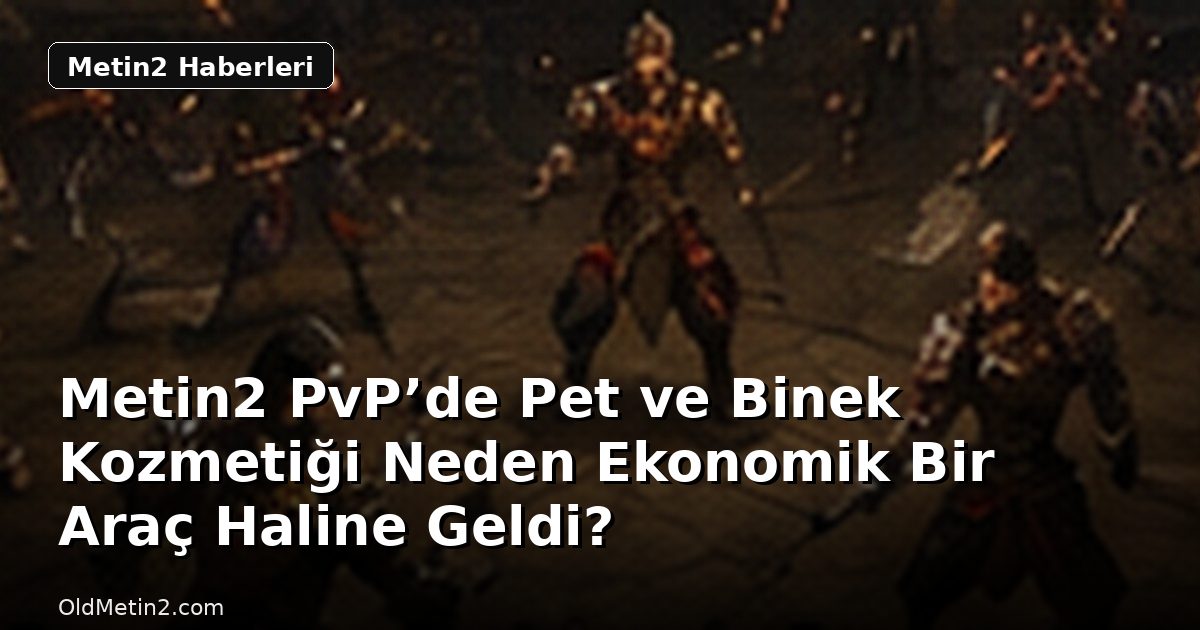 Metin2 PvP’de Pet ve Binek Kozmetiği Neden Ekonomik Bir Araç Haline Geldi?