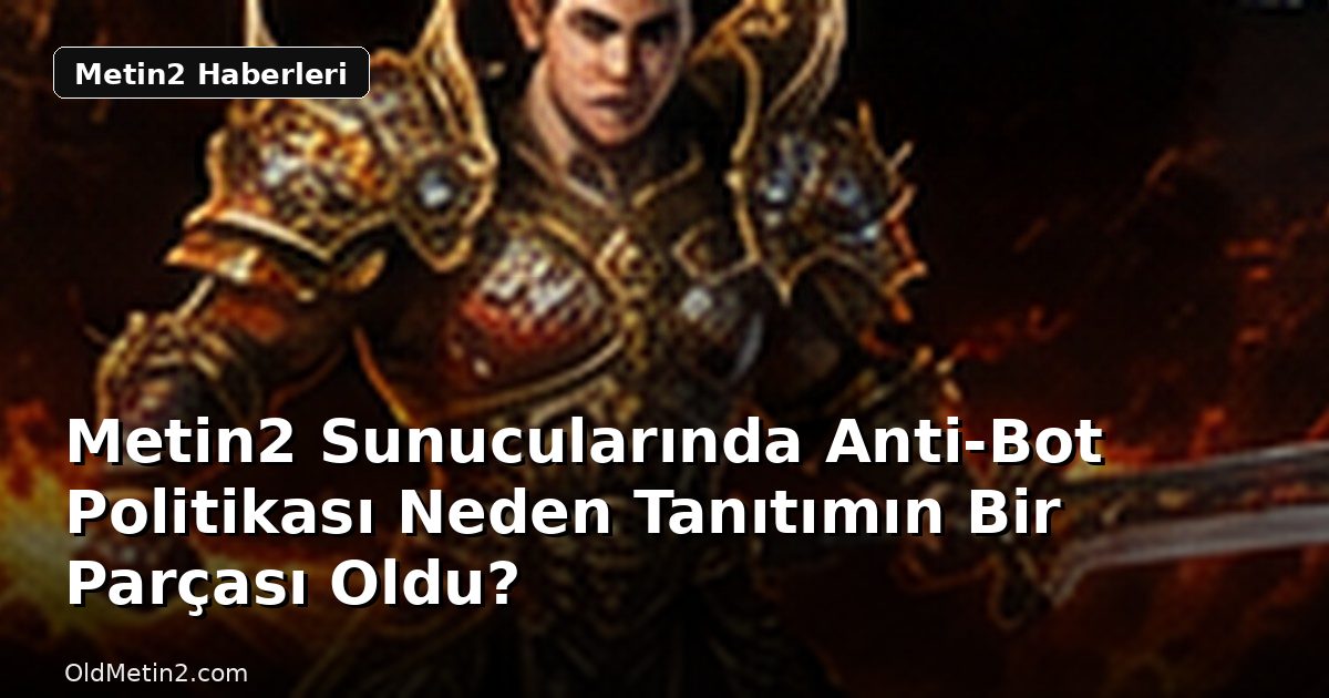 Metin2 Sunucularında Anti-Bot Politikası Neden Tanıtımın Bir Parçası Oldu?