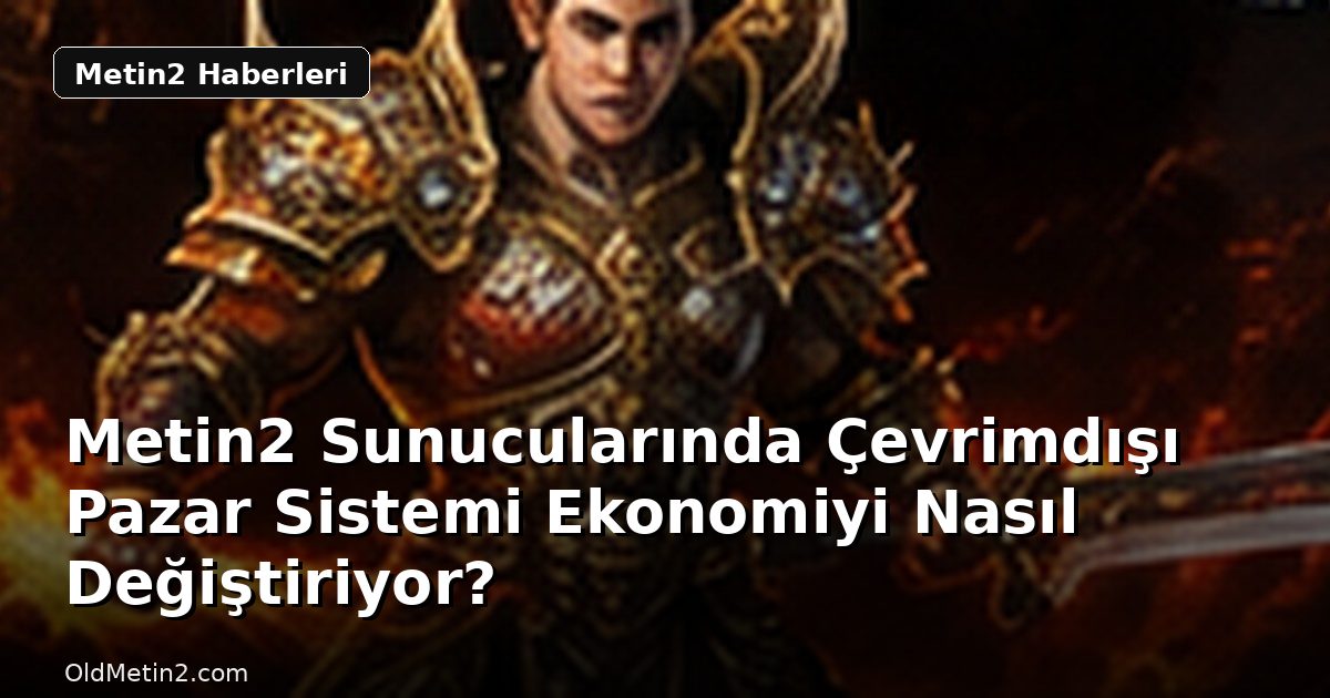 Metin2 Sunucularında Çevrimdışı Pazar Sistemi Ekonomiyi Nasıl Değiştiriyor?