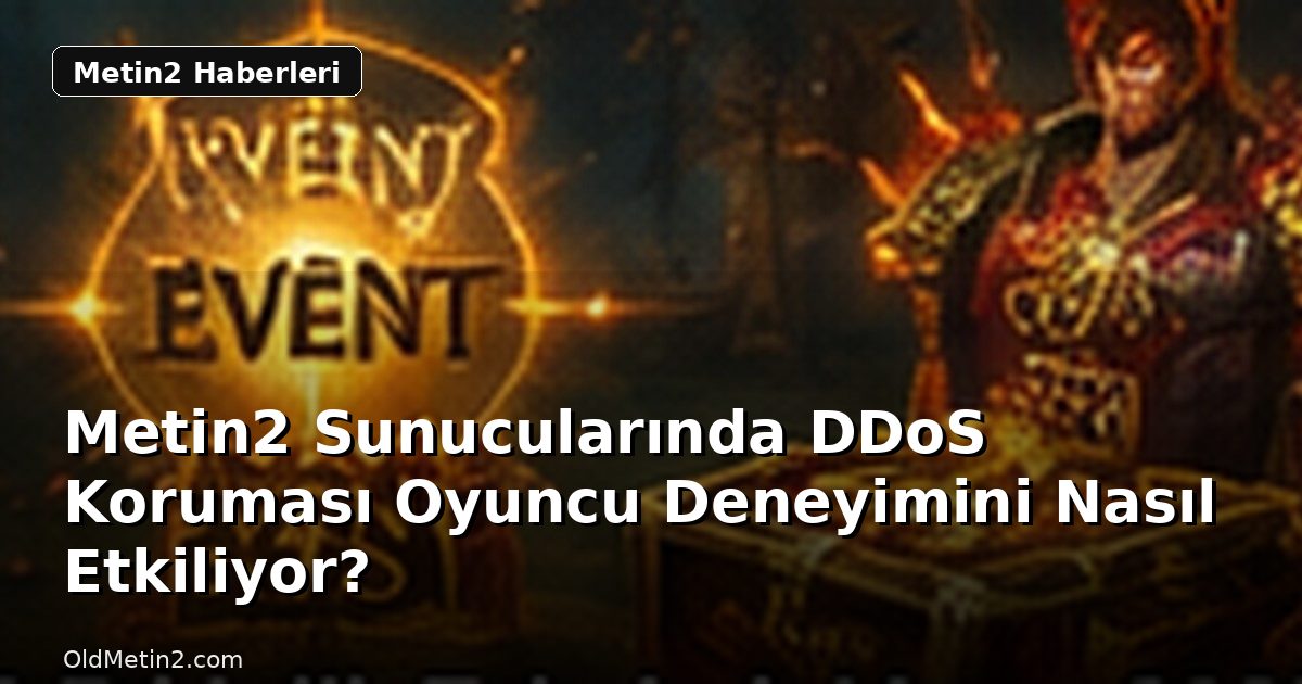 Metin2 Sunucularında DDoS Koruması Oyuncu Deneyimini Nasıl Etkiliyor?