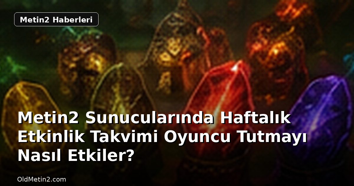 Metin2 Sunucularında Haftalık Etkinlik Takvimi Oyuncu Tutmayı Nasıl Etkiler?