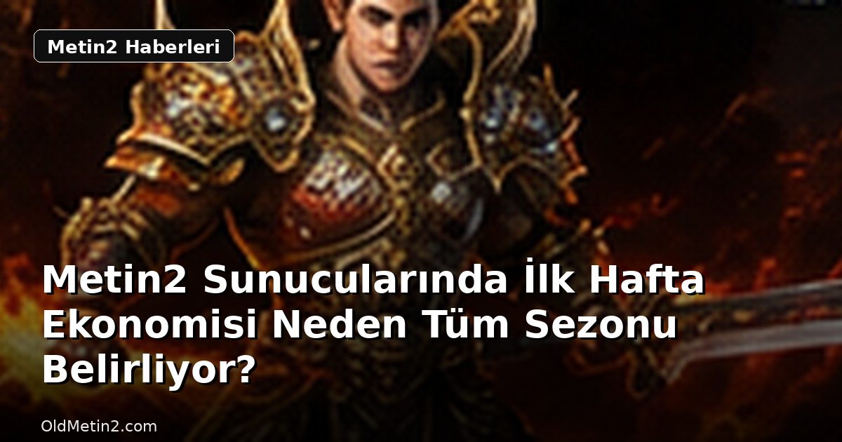 Metin2 Sunucularında İlk Hafta Ekonomisi Neden Tüm Sezonu Belirliyor?