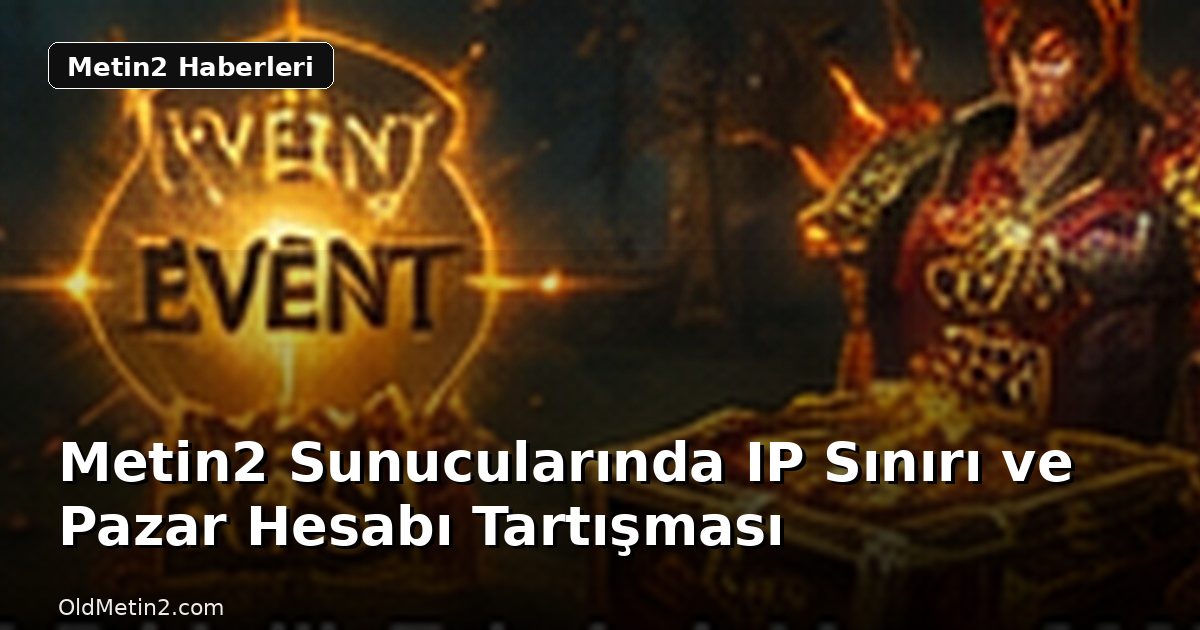 Metin2 Sunucularında IP Sınırı ve Pazar Hesabı Tartışması