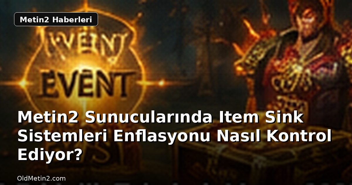 Metin2 Sunucularında Item Sink Sistemleri Enflasyonu Nasıl Kontrol Ediyor?