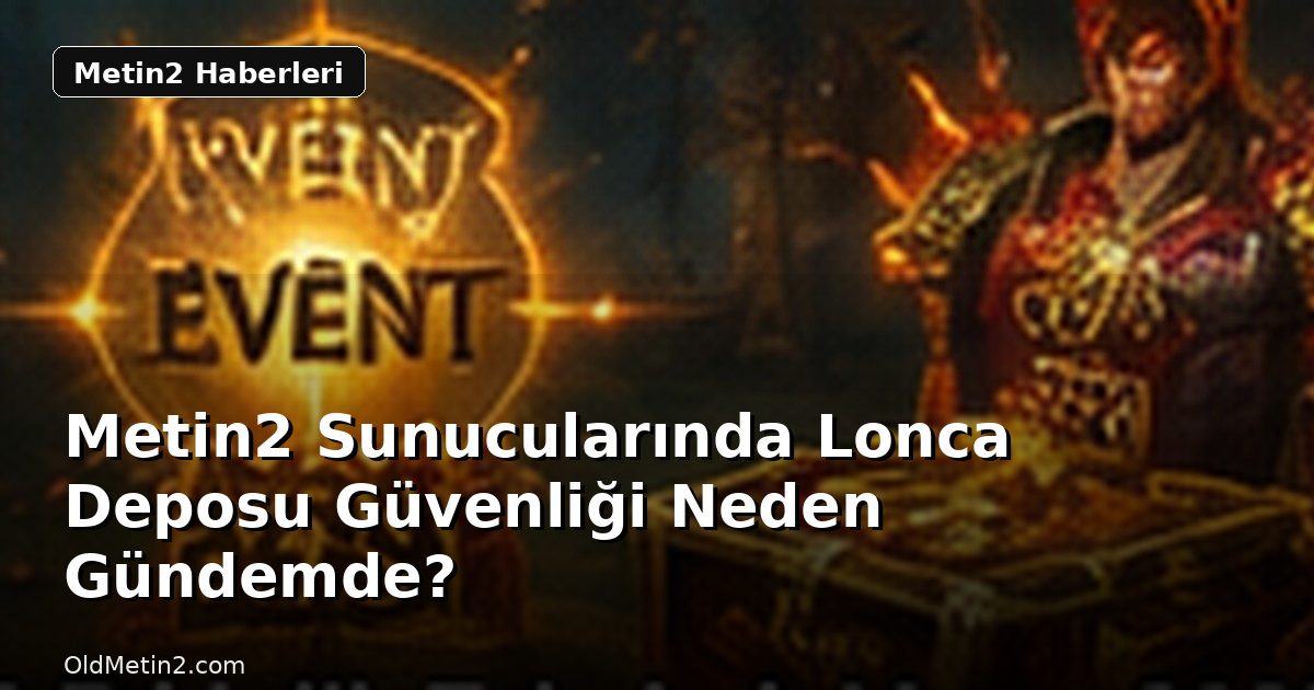Metin2 Sunucularında Lonca Deposu Güvenliği Neden Gündemde?