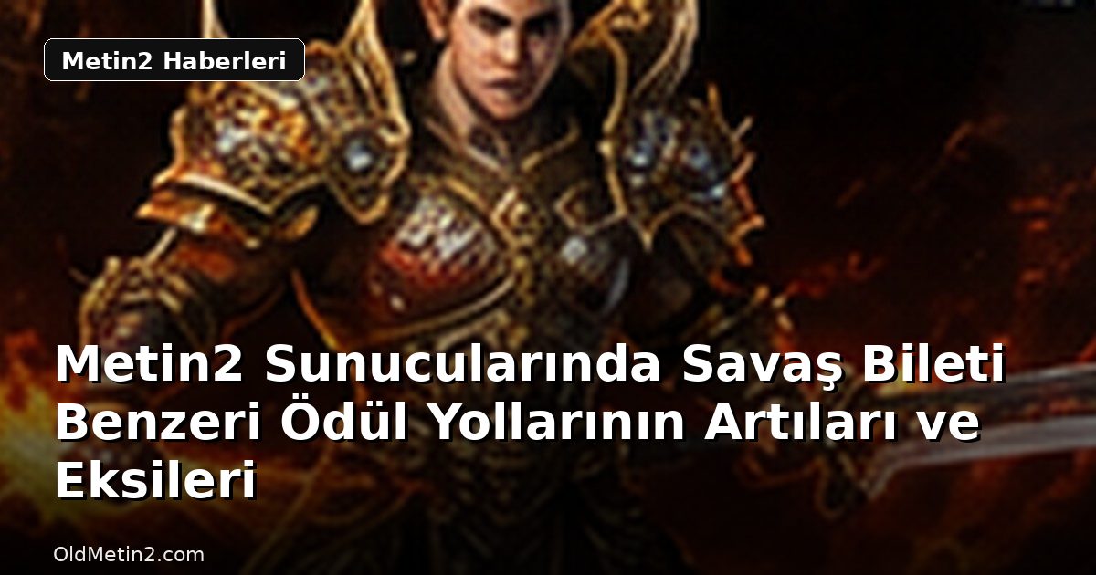 Metin2 Sunucularında Savaş Bileti Benzeri Ödül Yollarının Artıları ve Eksileri