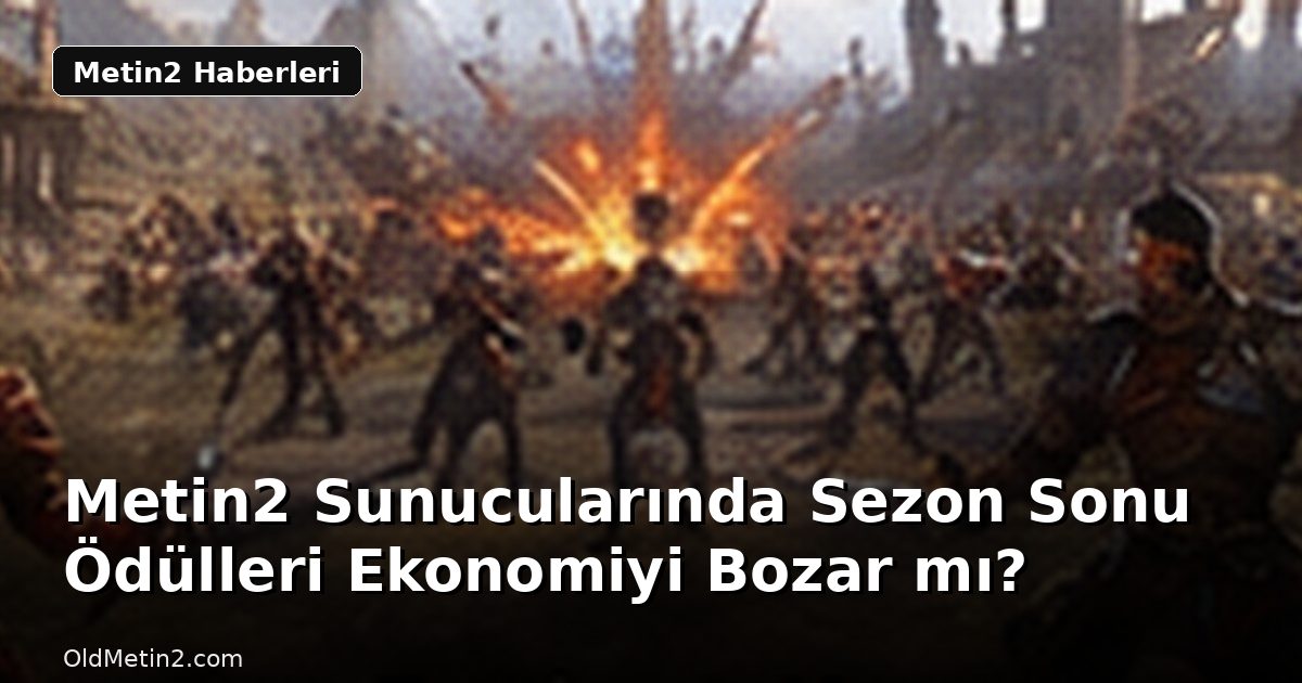Metin2 Sunucularında Sezon Sonu Ödülleri Ekonomiyi Bozar mı?