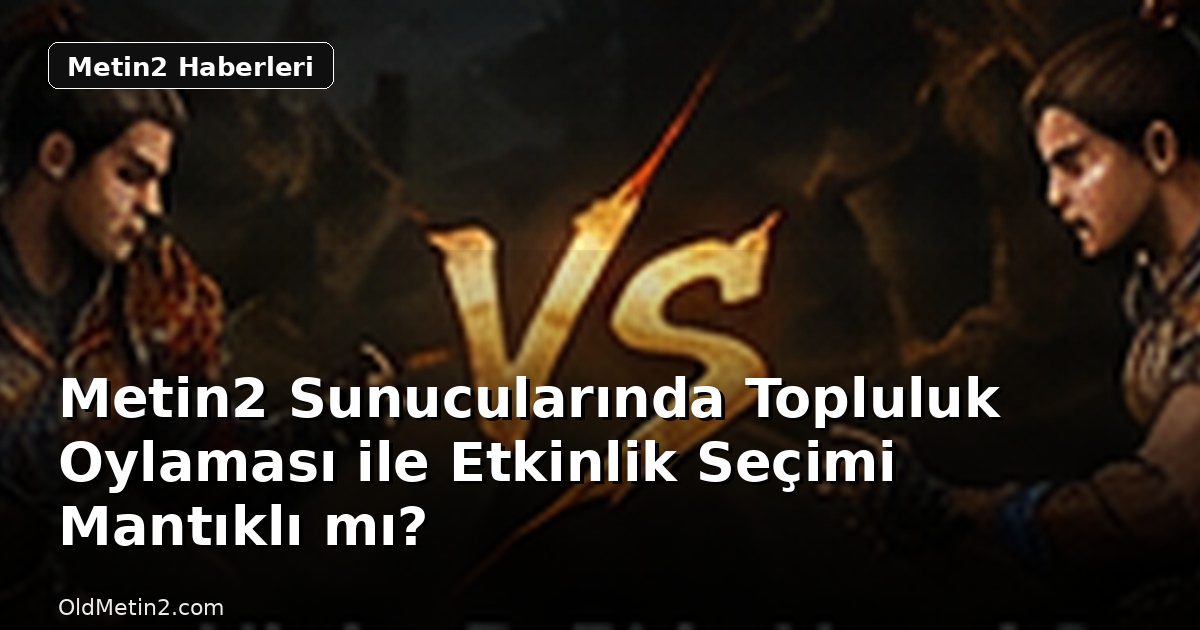 Metin2 Sunucularında Topluluk Oylaması ile Etkinlik Seçimi Mantıklı mı?