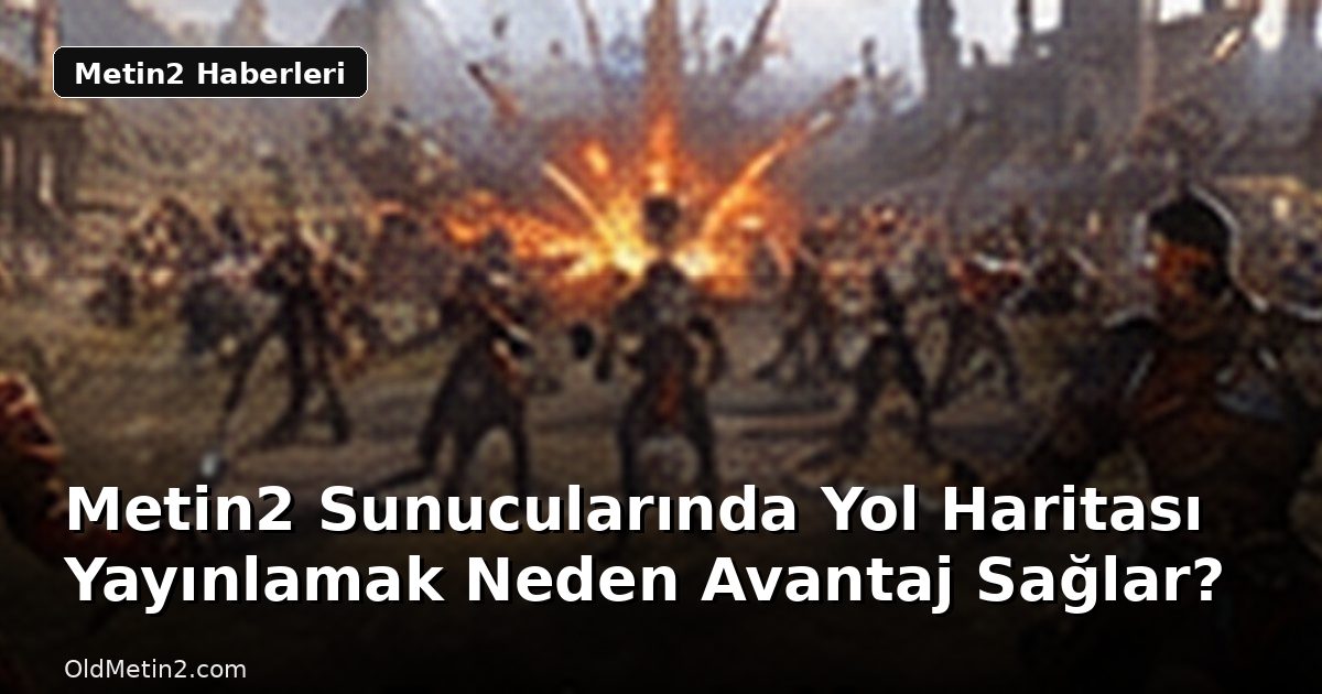 Metin2 Sunucularında Yol Haritası Yayınlamak Neden Avantaj Sağlar?