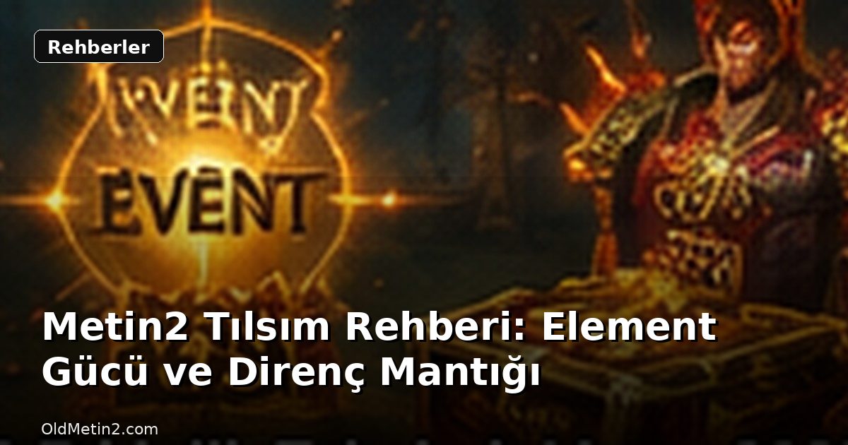 Metin2 Tılsım Rehberi: Element Gücü ve Direnç Mantığı