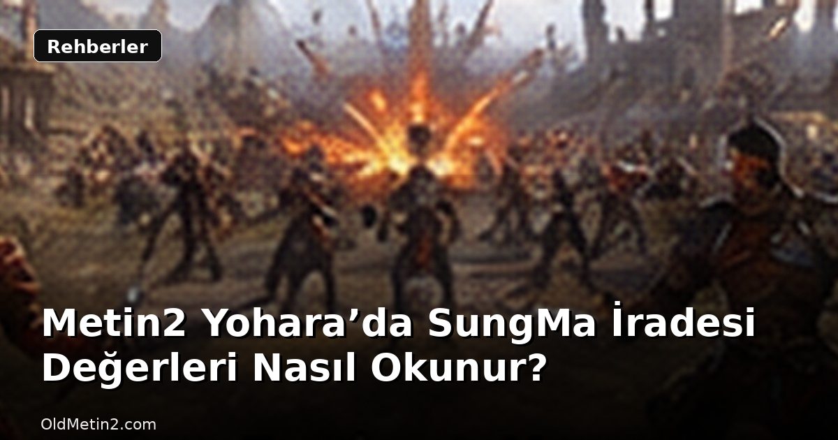 Metin2 Yohara’da SungMa İradesi Değerleri Nasıl Okunur?