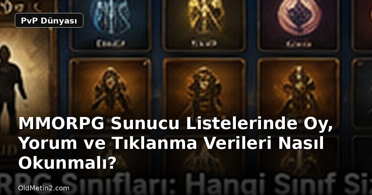 MMORPG Sunucu Listelerinde Oy, Yorum ve Tıklanma Verileri Nasıl Okunmalı?