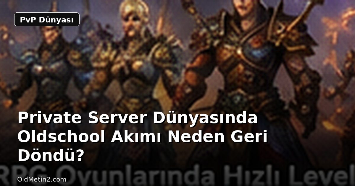 Private Server Dünyasında Oldschool Akımı Neden Geri Döndü?