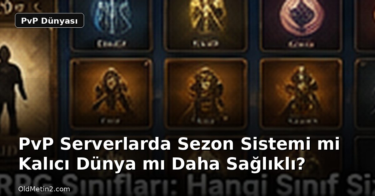 PvP Serverlarda Sezon Sistemi mi Kalıcı Dünya mı Daha Sağlıklı?