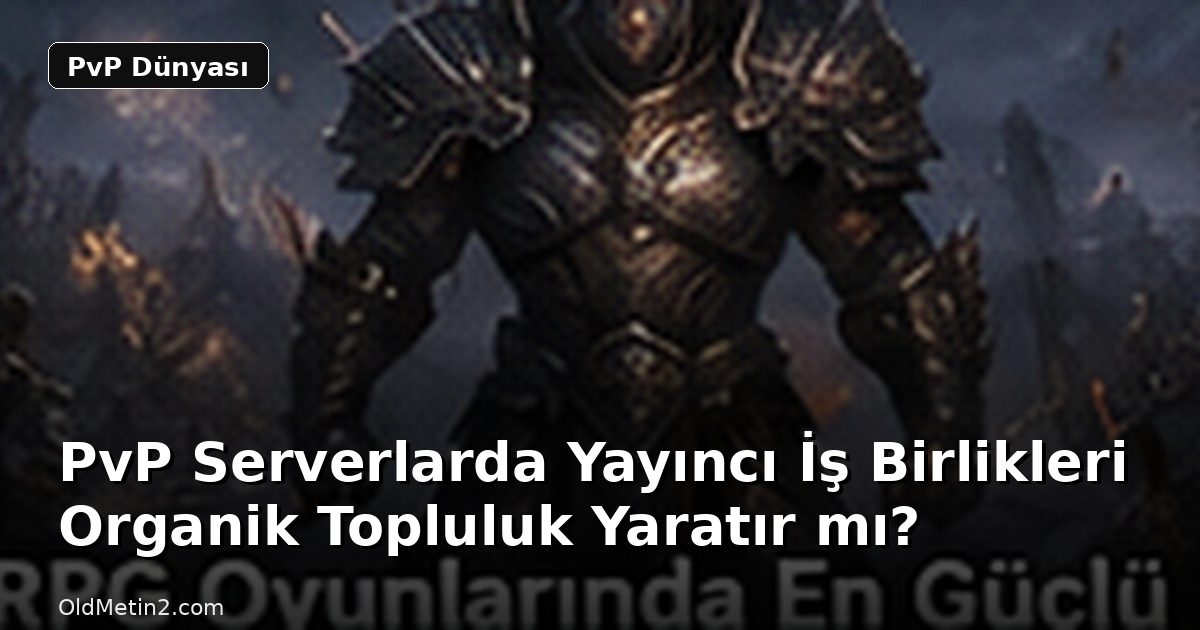 PvP Serverlarda Yayıncı İş Birlikleri Organik Topluluk Yaratır mı?