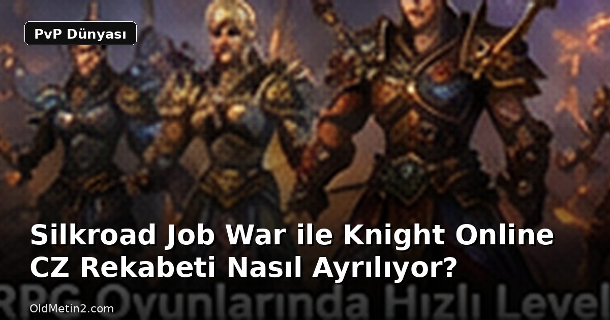 Silkroad Job War ile Knight Online CZ Rekabeti Nasıl Ayrılıyor?