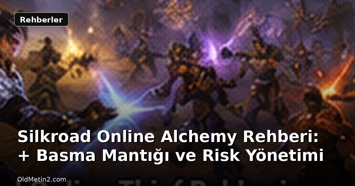 Silkroad Online Alchemy Rehberi: + Basma Mantığı ve Risk Yönetimi