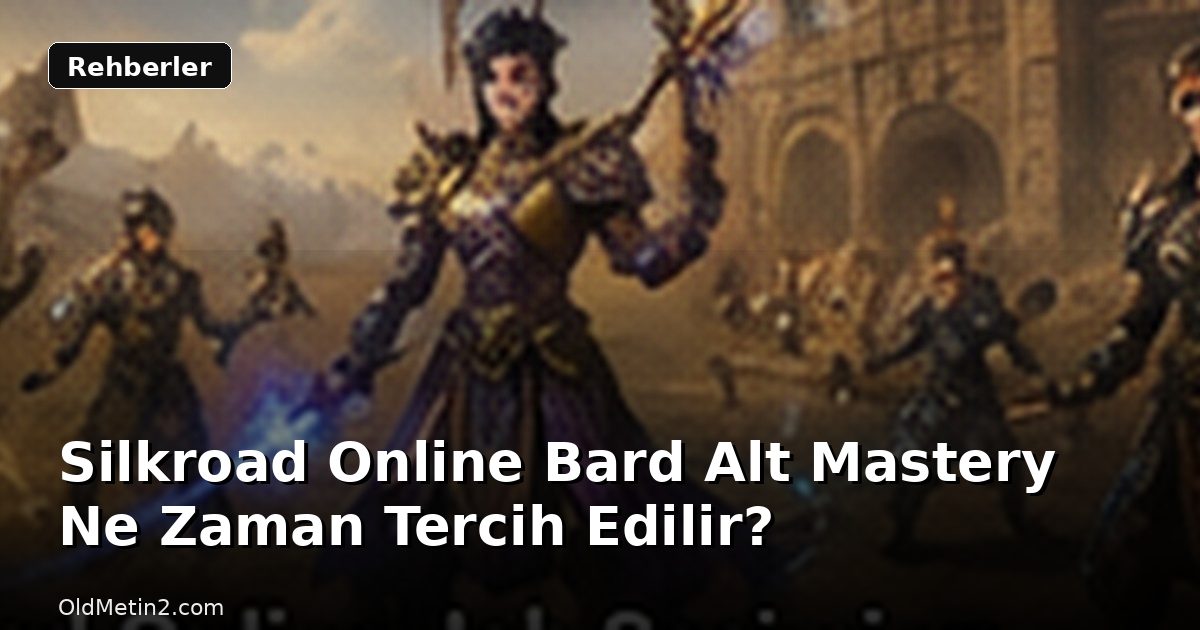 Silkroad Online Bard Alt Mastery Ne Zaman Tercih Edilir?