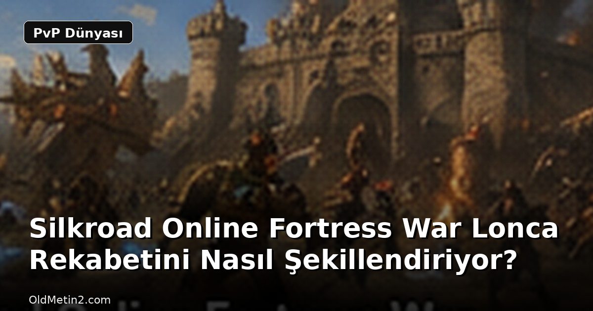 Silkroad Online Fortress War Lonca Rekabetini Nasıl Şekillendiriyor?