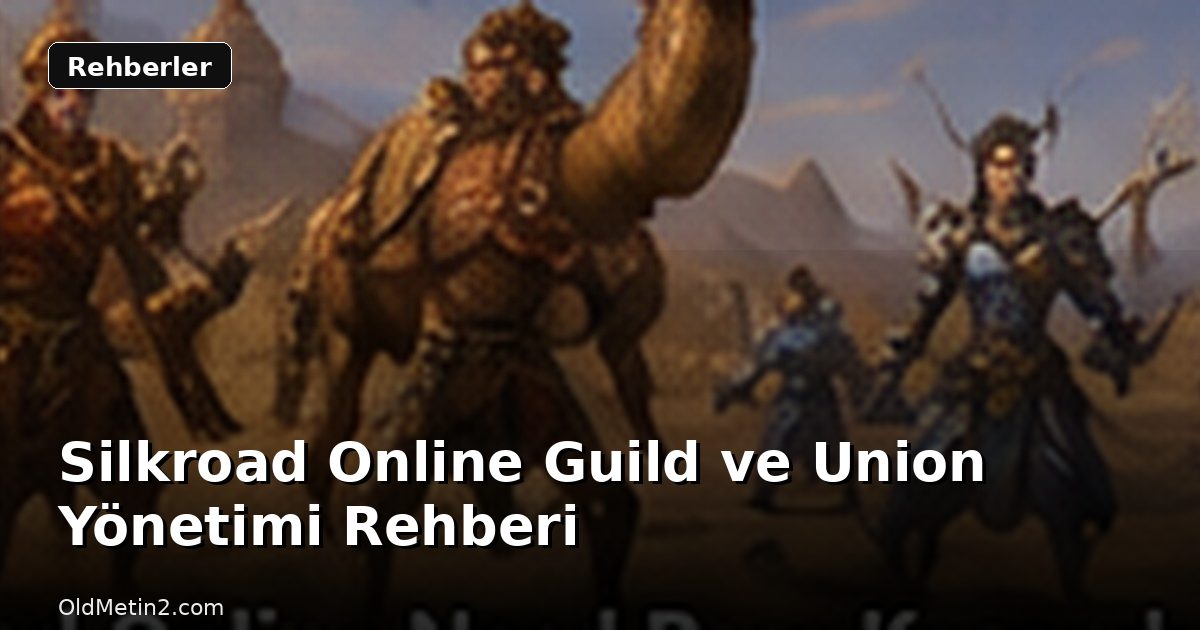 Silkroad Online Guild ve Union Yönetimi Rehberi
