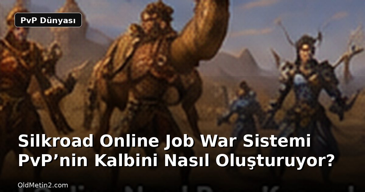 Silkroad Online Job War Sistemi PvP’nin Kalbini Nasıl Oluşturuyor?