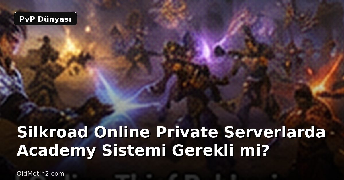 Silkroad Online Private Serverlarda Academy Sistemi Gerekli mi?