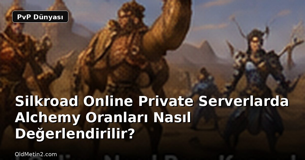 Silkroad Online Private Serverlarda Alchemy Oranları Nasıl Değerlendirilir?