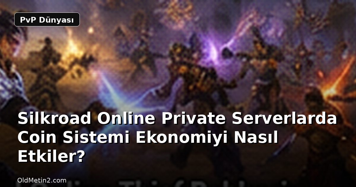 Silkroad Online Private Serverlarda Coin Sistemi Ekonomiyi Nasıl Etkiler?