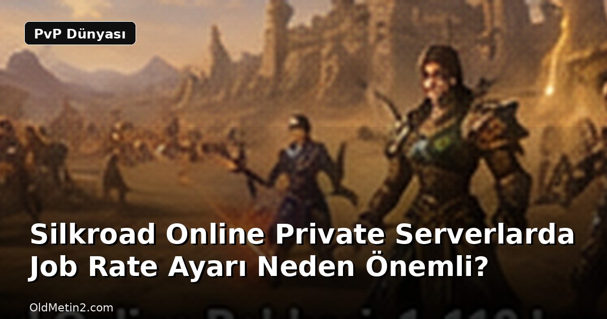 Silkroad Online Private Serverlarda Job Rate Ayarı Neden Önemli?