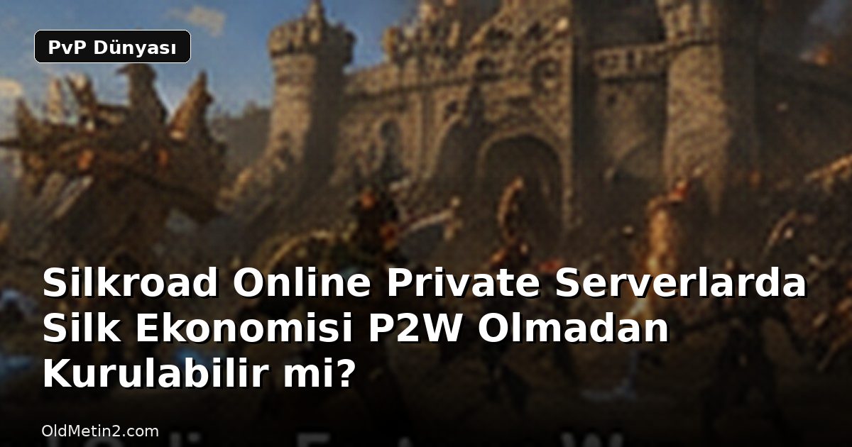 Silkroad Online Private Serverlarda Silk Ekonomisi P2W Olmadan Kurulabilir mi?