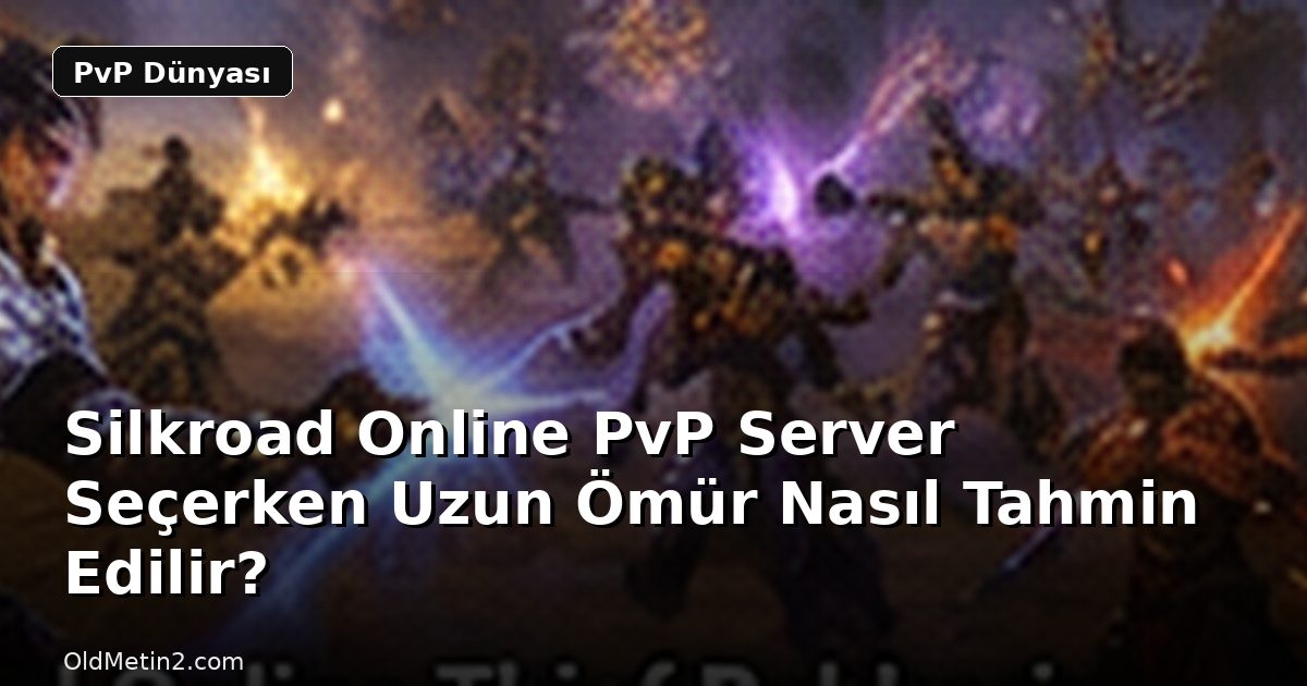 Silkroad Online PvP Server Seçerken Uzun Ömür Nasıl Tahmin Edilir?