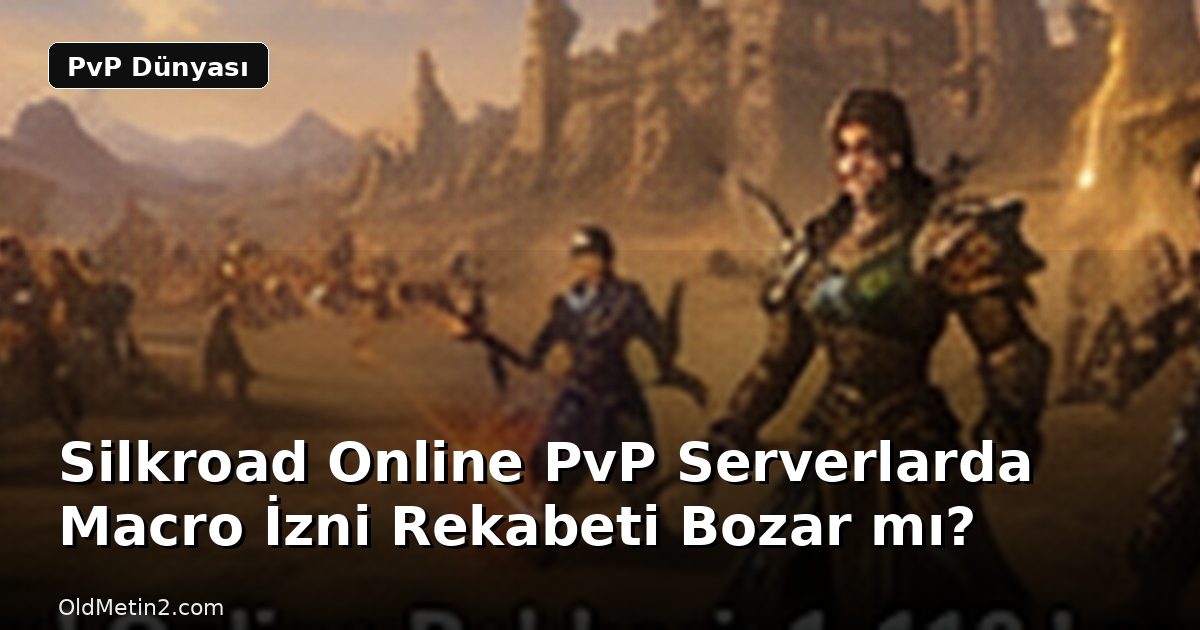 Silkroad Online PvP Serverlarda Macro İzni Rekabeti Bozar mı?