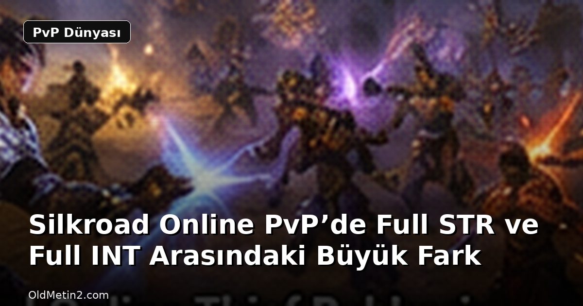Silkroad Online PvP’de Full STR ve Full INT Arasındaki Büyük Fark
