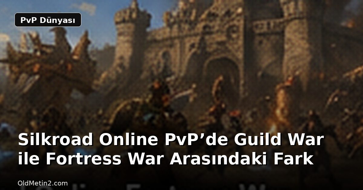 Silkroad Online PvP’de Guild War ile Fortress War Arasındaki Fark