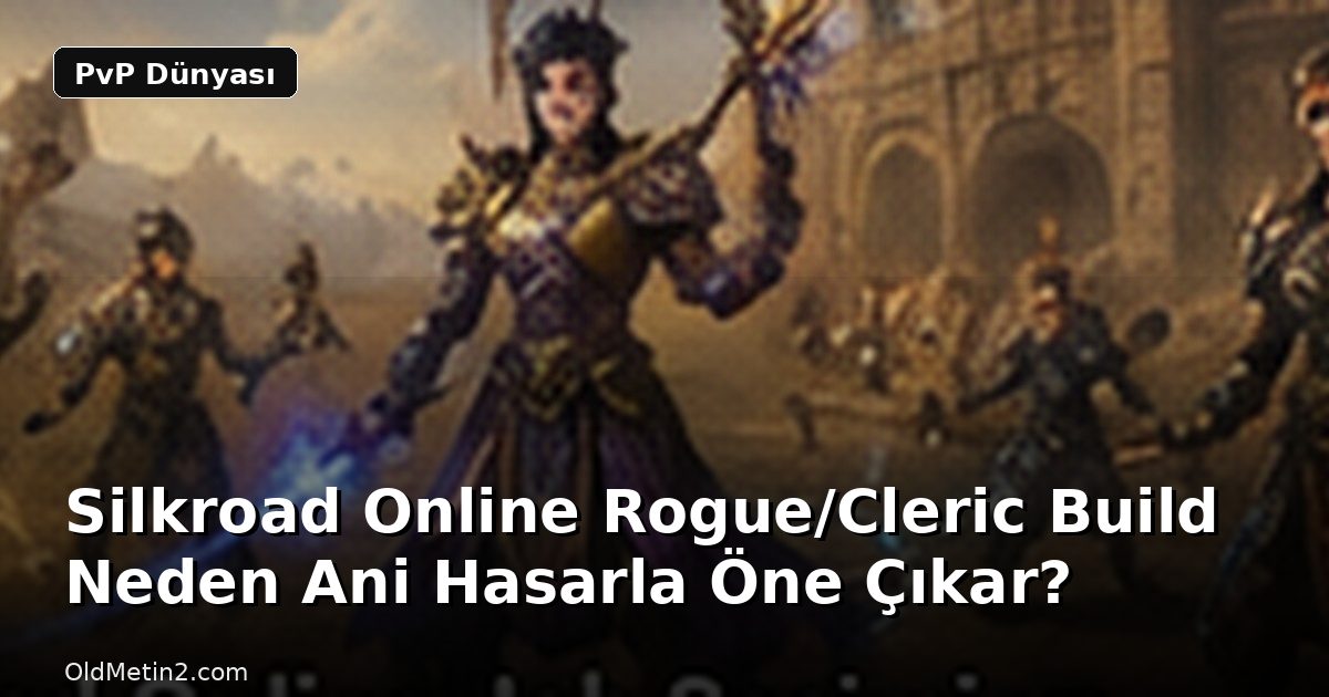 Silkroad Online Rogue/Cleric Build Neden Ani Hasarla Öne Çıkar?