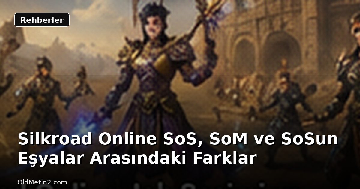 Silkroad Online SoS, SoM ve SoSun Eşyalar Arasındaki Farklar