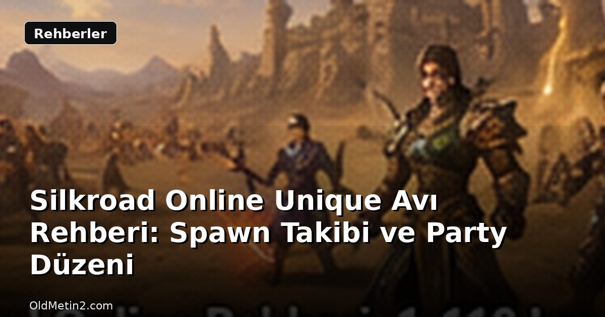 Silkroad Online Unique Avı Rehberi: Spawn Takibi ve Party Düzeni
