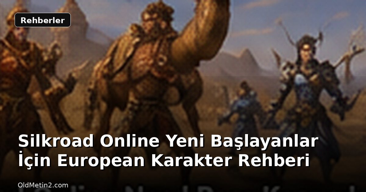 Silkroad Online Yeni Başlayanlar İçin European Karakter Rehberi